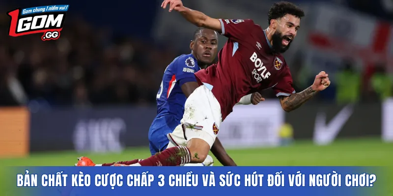 Bản chất kèo cược chấp 3 chiều và sức hút đối với người chơi?