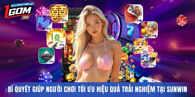 Bí quyết giúp người chơi tối ưu hiệu quả trải nghiệm tại SUNWIN