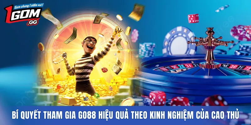 Bí quyết tham gia GO88 hiệu quả theo kinh nghiệm của cao thủ