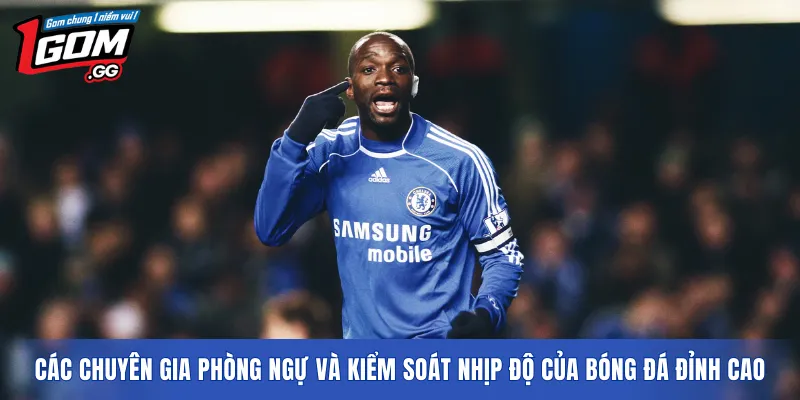 Các chuyên gia phòng ngự và kiểm soát nhịp độ của bóng đá đỉnh cao