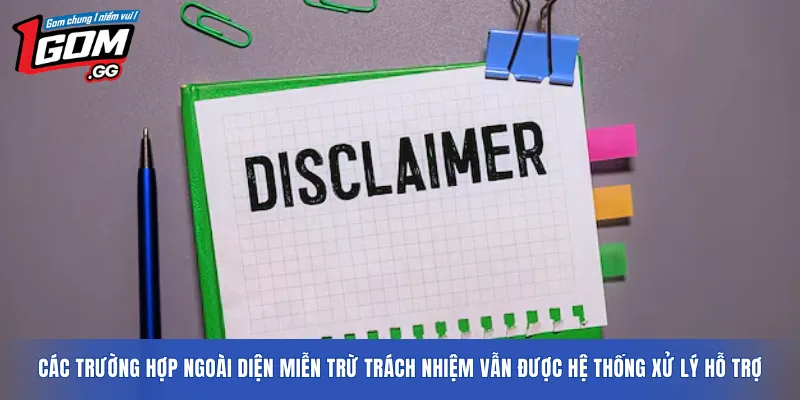 Các trường hợp ngoài diện miễn trừ trách nhiệm vẫn được hệ thống xử lý hỗ trợ