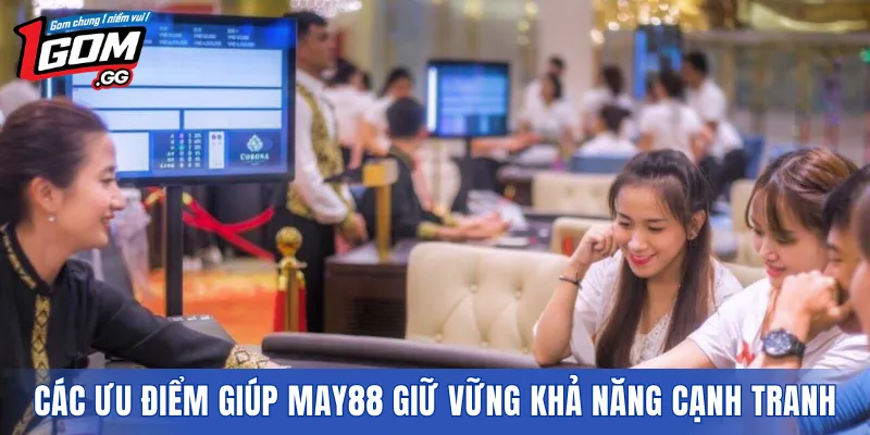 Các ưu điểm giúp MAY88 giữ vững khả năng cạnh tranh