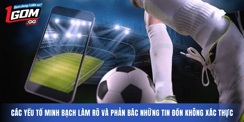 Các yếu tố minh bạch làm rõ và phản bác những tin đồn không xác thực