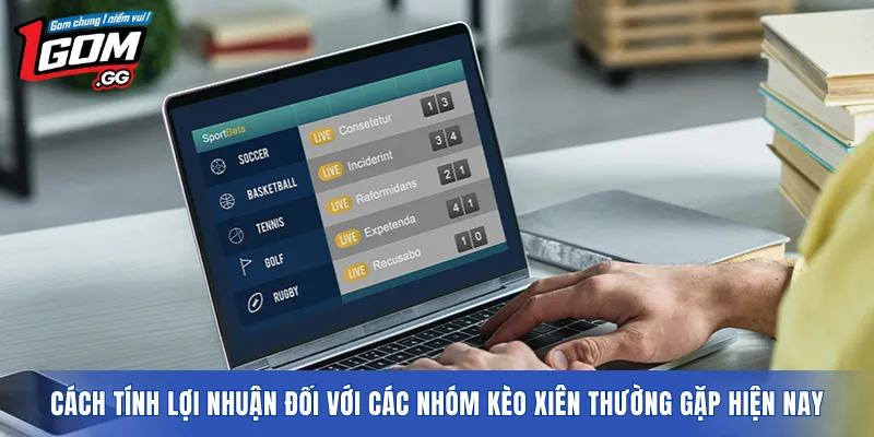 Cách tính lợi nhuận đối với các nhóm kèo xiên thường gặp hiện nay
