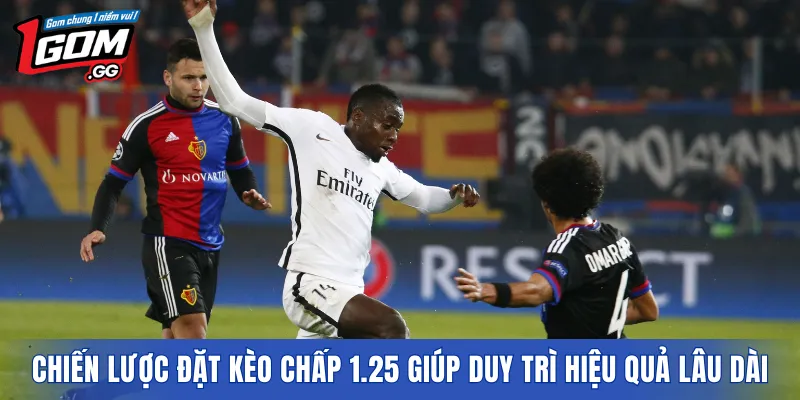 Chiến lược đặt kèo chấp 1.25 giúp duy trì hiệu quả lâu dài