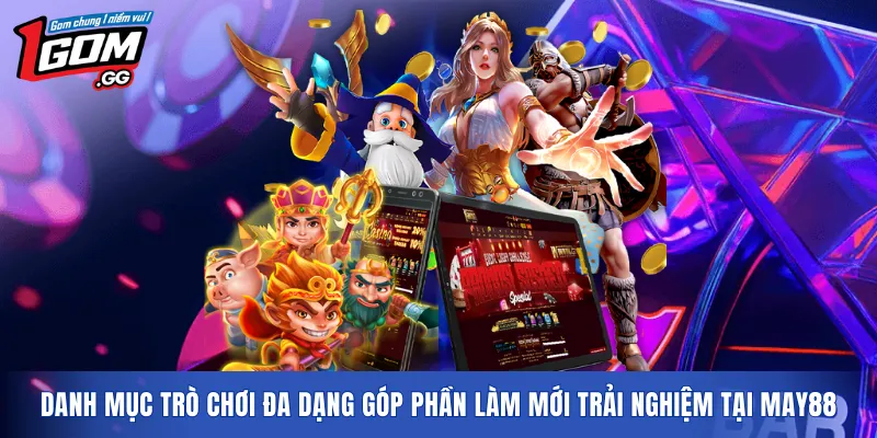 Danh mục trò chơi đa dạng góp phần làm mới trải nghiệm tại MAY88