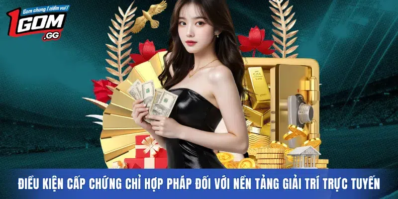 Điều kiện cấp chứng chỉ hợp pháp đối với nền tảng giải trí trực tuyến