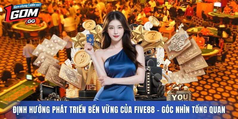 Định hướng phát triển bền vững của FIVE88 – góc nhìn tổng quan