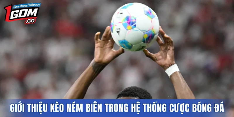 Giới thiệu kèo ném biên trong hệ thống cược bóng đá