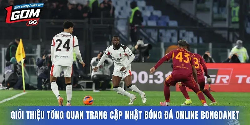 Giới thiệu tổng quan trang cập nhật bóng đá online Bongdanet