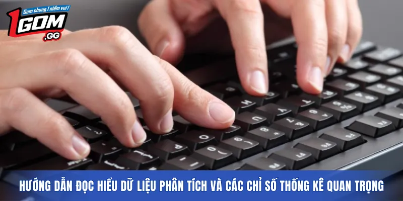 Hướng dẫn đọc hiểu dữ liệu phân tích và các chỉ số thống kê quan trọng