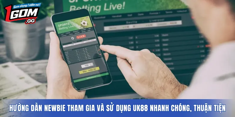 Hướng dẫn newbie tham gia và sử dụng UK88 nhanh chóng, thuận tiện