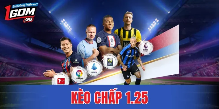 Kèo Chấp 1.25 –  Mẹo Đọc Thế Trận Chuẩn Trước Giờ Bóng Lăn