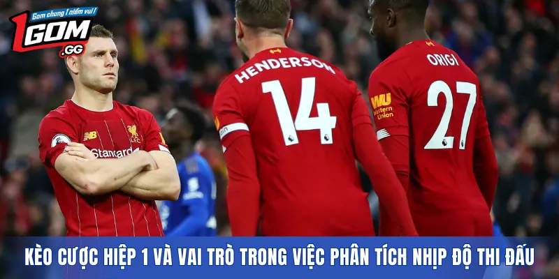 Kèo cược hiệp 1 và vai trò trong việc phân tích nhịp độ thi đấu