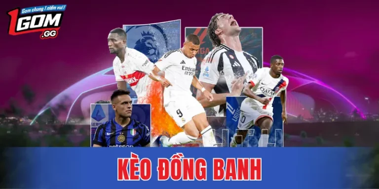 Kèo Đồng Banh – Lựa Chọn An Toàn Được Nhiều Người Ưa Chuộng