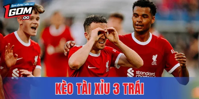 Kèo Tài Xỉu 3 Trái – Kinh Nghiệm Soi Kèo Trận Dễ Nổ Bàn