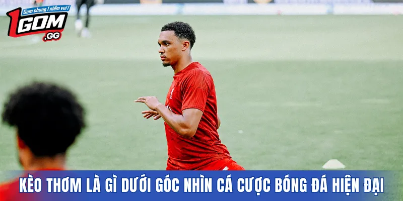 Kèo thơm là gì dưới góc nhìn cá cược bóng đá hiện đại