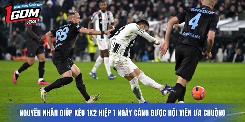 Nguyên nhân giúp kèo 1X2 hiệp 1 ngày càng được hội viên ưa chuộng