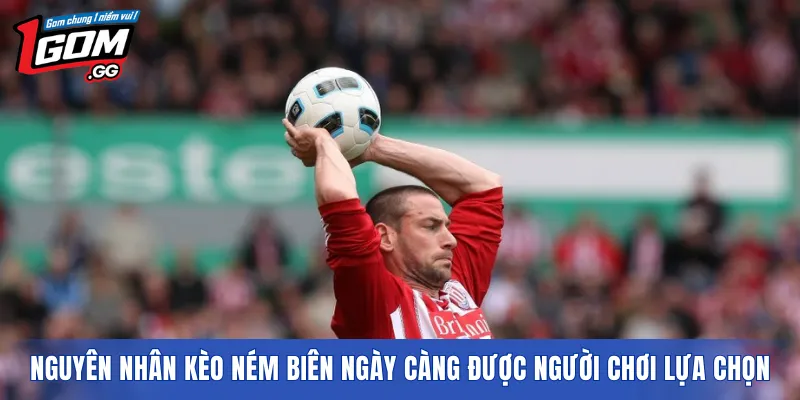 Nguyên nhân kèo ném biên ngày càng được người chơi lựa chọn