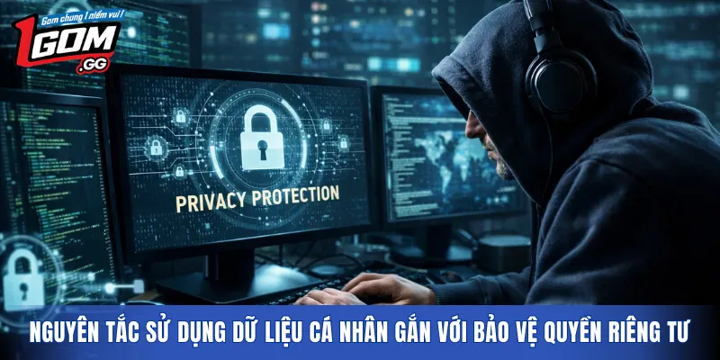 Nguyên tắc sử dụng dữ liệu cá nhân gắn với bảo vệ quyền riêng tư