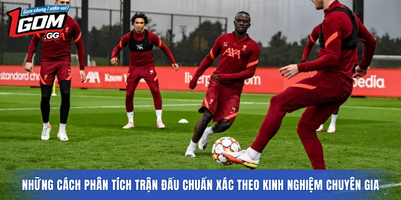 Những cách phân tích trận đấu chuẩn xác theo kinh nghiệm chuyên gia