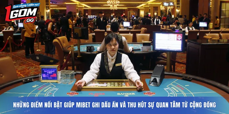 Những điểm nổi bật giúp MIBET ghi dấu ấn và thu hút sự quan tâm từ cộng đồng