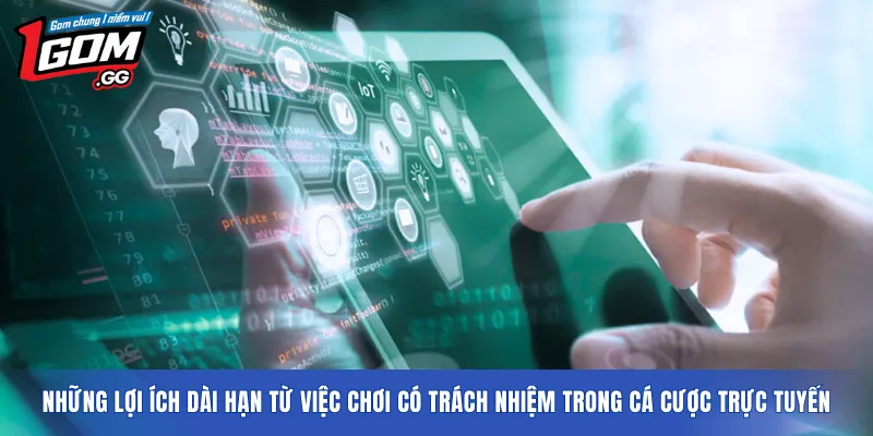 Những lợi ích dài hạn từ việc chơi có trách nhiệm trong cá cược trực tuyến