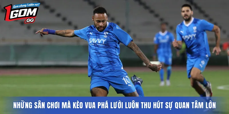 Những sân chơi mà kèo vua phá lưới luôn thu hút sự quan tâm lớn