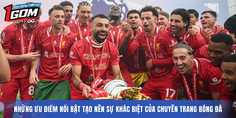 Những ưu điểm nổi bật tạo nên sự khác biệt của chuyên trang bóng đá