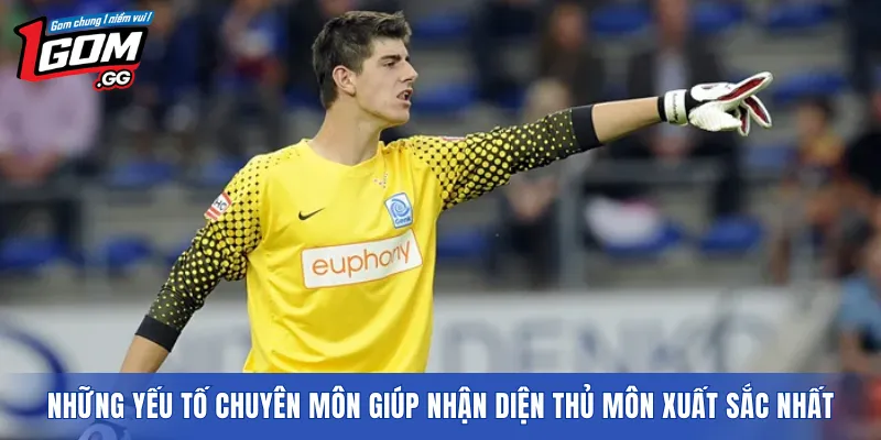 Những yếu tố chuyên môn giúp nhận diện thủ môn xuất sắc nhất