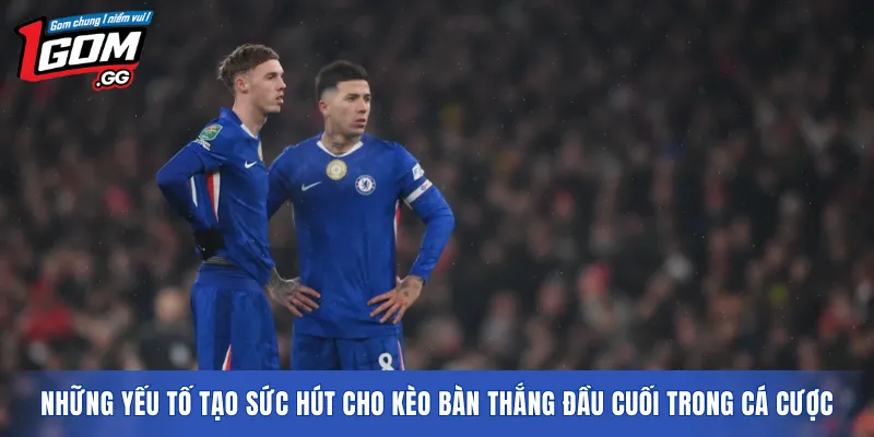 Những yếu tố tạo sức hút cho kèo bàn thắng đầu cuối trong cá cược