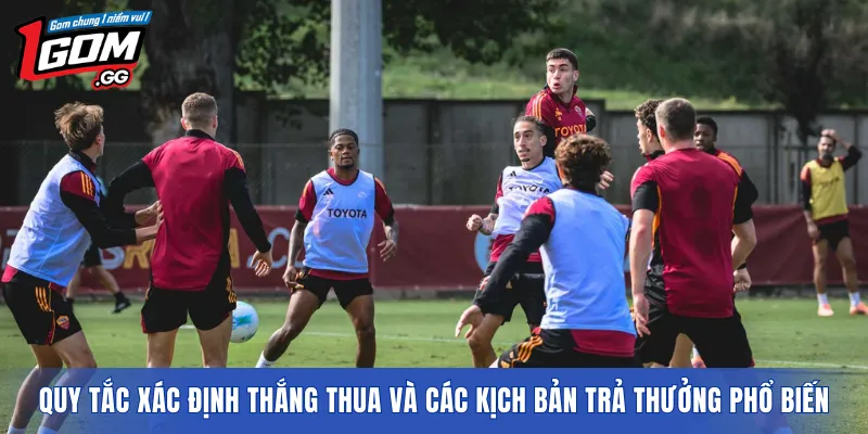 Quy tắc xác định thắng thua và các kịch bản trả thưởng phổ biến