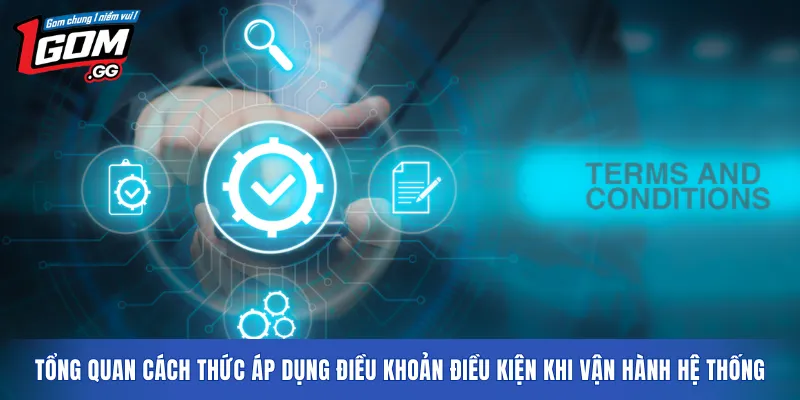 Tổng quan cách thức áp dụng điều khoản điều kiện khi vận hành hệ thống