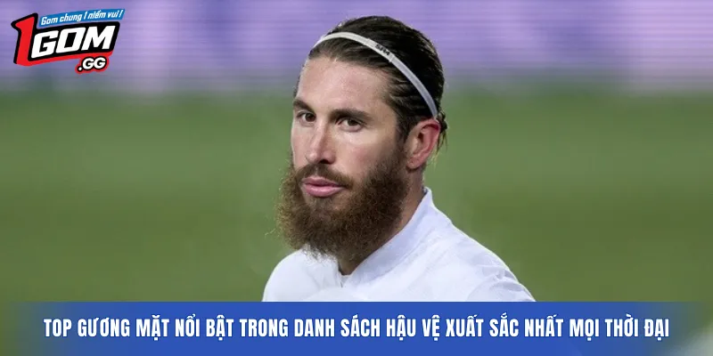 Top gương mặt nổi bật trong danh sách hậu vệ xuất sắc nhất mọi thời đại