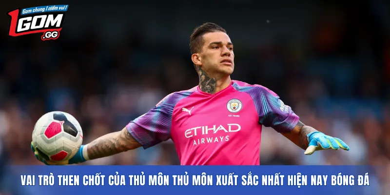 Vai trò then chốt của thủ môn thủ môn xuất sắc nhất hiện nay bóng đá